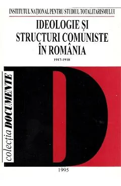 Ebook Ideologie Si Structuri Comuniste In Romania Vol.1 1917-1918
