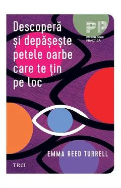 Ebook Descopera Si Depaseste Petele Oarbe Care Te Tin Pe Loc - Emma Reed Turrell