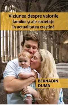 Ebook Viziunea Despre Valorile Familiei Și Ale Societății În Actualitatea Creștină - Duma Bernadin