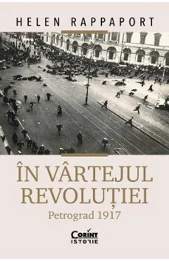 Ebook In Vartejul Revoluției. Petrograd 1917 - Helen Rappaport