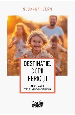 Ebook Destinatie. Copii Fericiti. Ghid Practic Pentru A Fi Parinti Mai Buni