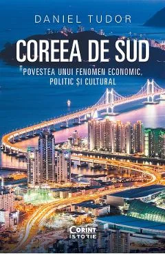 Ebook Coreea De Sud. Povestea Unui Fenomen Economic, Politic Și Cultural - Daniel Tudor