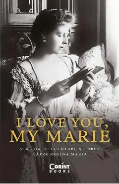 Ebook I Love You, My Marie. Scrisorile Lui Barbu Stirbey Către Regina Maria