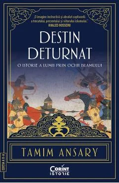 Ebook Destin Deturnat. O Istorie A Lumii Prin Ochi i Islamului - Tamim Ansary
