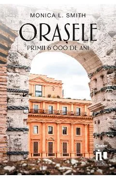 Ebook Orasele. Primii 6 000 de Ani - Monica L. Smith