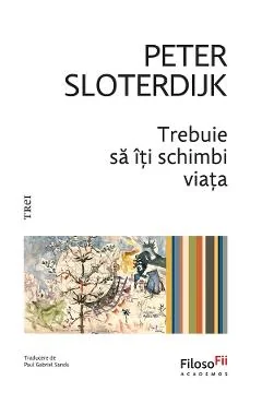 Ebook Trebuie Sa Iți Schimbi Viața - Peter Sloterdijk