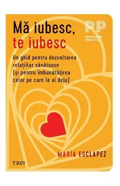 Ebook Ma Iubesc, Te Iubesc. Un Ghid Pentru Dezvoltarea Relatiilor Sanatoase