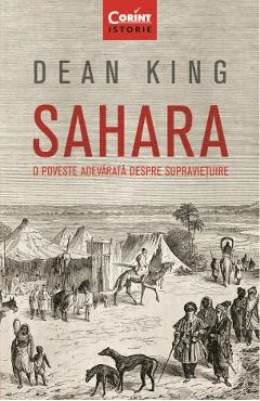 Ebook Sahara. O Poveste Adevarata Despre Suprevietuire - Dean King