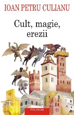 Ebook Cult, Magie, Erezii: Articole Din Enciclopedii Ale Religiilor - Ioan Petru Culianu