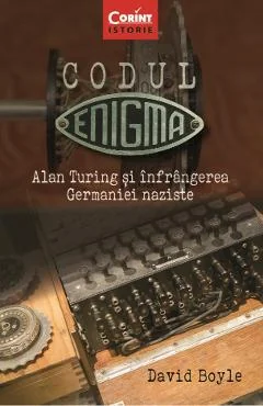 Ebook Codul Enigma. Alan Turing Si Infrangerea Germaniei Naziste - David Boyle