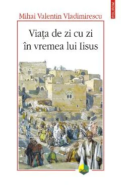 Ebook Viata De Zi Cu Zi In Vremea Lui Iisus - Mihai Valentin Vladimirescu
