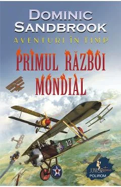 Ebook Aventuri In Timp. Primul Razboi Mondial - Dominic Sandbrook