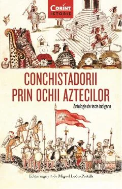 Ebook Conchistadorii Prin Ochiul Aztecilor - Miguel Leon Portilla