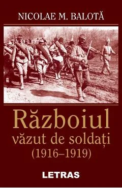 Ebook Razboiul Văzut de Soldați (1916-1919) - Nicolae M. Balota