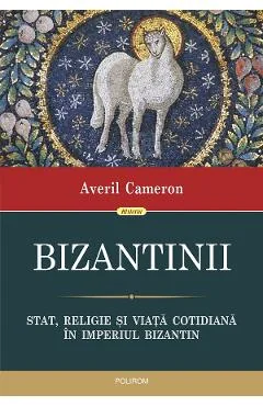 Ebook Bizantinii. Stat, Religie Si Viata Cotidiana In Imperiul Bizantin - Averil Cameron