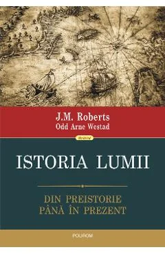 Ebook Istoria Lumii Din Preistorie Pana In Prezent - Odd Arne Westad
