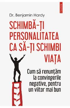 Ebook Schimba-ți Personalitatea Ca Să-ți Schimbi Viața - Benjamin Hardy