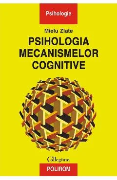 Ebook Psihologia Mecanismelor Cognitive - Mielu Zlate
