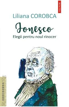 Ebook Ionesco: Elegii Pentru Noul Rinocer - Liliana Corobca