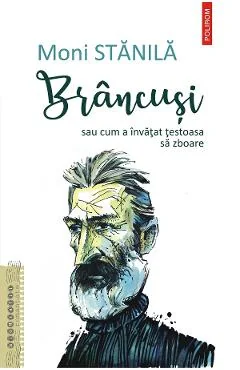 Ebook Brancusi Sau Cum A Invatat Testoasa Sa Zboare - Moni Stanila