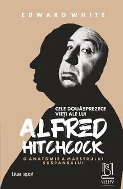 Ebook Cele Douasprezece Vieti Ale Lui Alfred Hitchcock: O Anatomie A Maestrului Suspansului