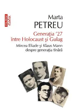 Ebook Generatia '27 Între Holocaust Și Gulag. Mircea Eliade Și Klaus Mann Despre Generația Tânără - Marta Petreu