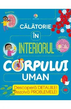 Ebook Calatorie In Interiorul Corpului Uman - Anna Claybourne