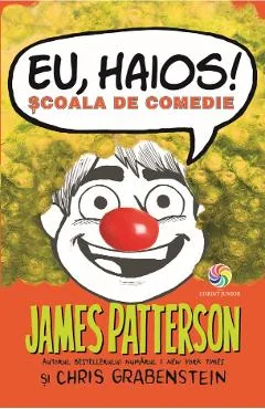 Ebook Eu Haios! Scoala De Comedie - James Patterson, Chris Grabenstein