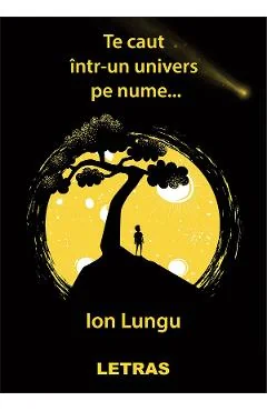 Ebook Te Caut Intr-Un Univers Pe Nume - Ion Lungu