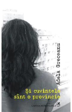 Ebook Si Cuvintele Sint O Provincie - Adela Greceanu