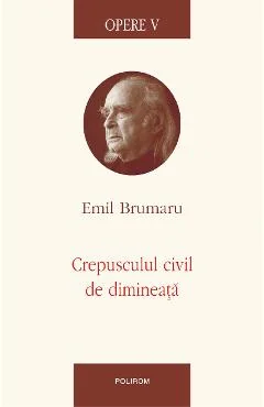 Ebook Opere V. Crepusculul Civil De Dimineata
