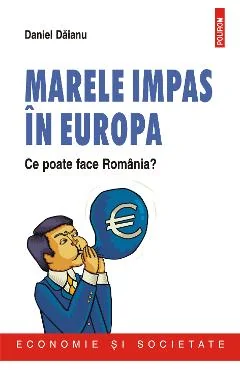 Ebook Marele Impas In Europa. Ce Poate Face Romania - Daniel Daianu