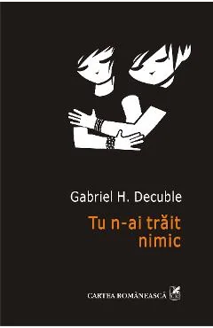 Ebook Tu N-ai Trait Nimic - Gabriel H. Decuble