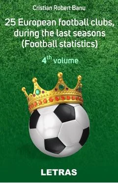 Ebook 25 European Football Clubs, During The Last Seasons - 4th Volume - Cristian Robert Banu