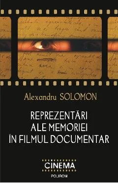 Ebook Reprezentari Ale Memoriei În Filmul Documentar - Alexandru Solomon