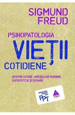 Ebook Psihopatologia Vieții Cotidiene. Despre Uitare, Greșeli De Vorbire, Superstiție Și Eroare