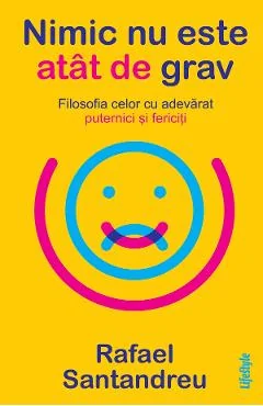 Ebook Nimic Nu Este Atat De Grav - Rafael Santandreu