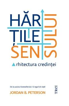Ebook Hărțile Sensului. Arhitectura Credinței - Jordan B. Peterson