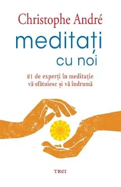 Ebook Meditatii Cu Noi. 21 De Experti In Meditatie Va Sfatuiasc Si Va Indruma - Christophe Andre