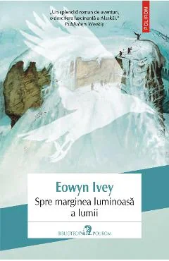 Ebook Spre Marginea Luminoasă a Lumii - Eowyn Ivey