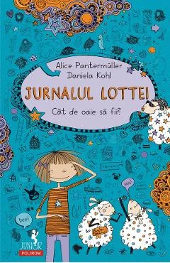 Ebook Jurnalul Lottei. Cat De Oaie Sa Fii - Alice Pantermüller, Daniela Kohl