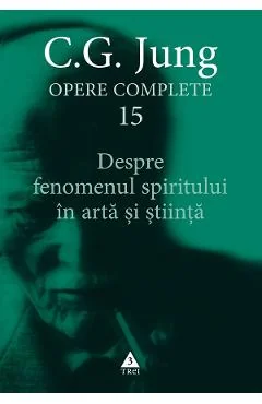Ebook Despre Fenomenul Spiritului In Arta Si Stiinta Opere Complete Vol. 15 - C.G. Jung