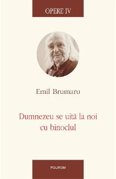 Ebook Opere IV Dumnezeu Se Uita La Noi Cu Binoclul - Emil Brumaru