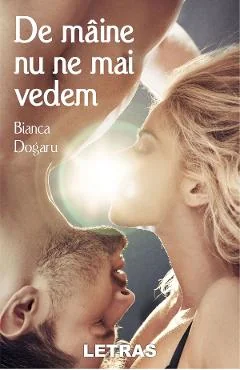 Ebook De Mâine Nu Ne Mai Văd - Bianca Dogaru