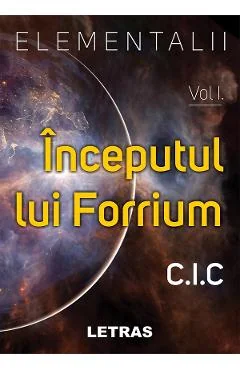 Ebook Elementalii Vol.1: Inceputul Lui Forrium - C.I.C