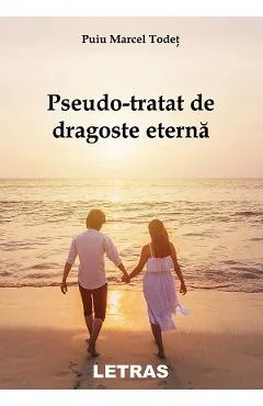 Ebook Pseudo-tratat De Dragoste Eterna - Puiu Marcel Todet