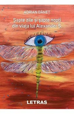 Ebook Sapte Zile Si Sapte Nopti Din Viata Lui Alexander S - Adrian Danet