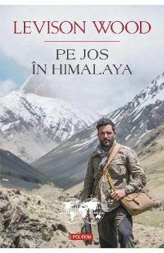 Ebook Pe Jos In Himalaya - Levison Wood