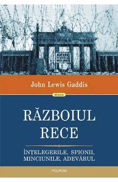 Ebook Razboiul Rece. Intelegerile, Spionii, Minciunile, Adevarul - John Lewis Gaddis