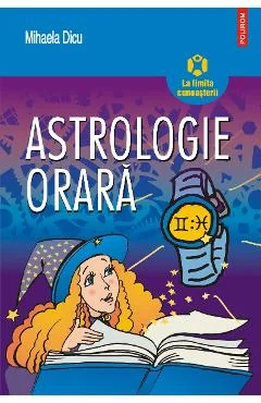 Ebook Astrologie Orara. Horoscopul Întrebărilor Despre Dragoste, Succes, Bani și Orice Altceva Care Ne Preocupă